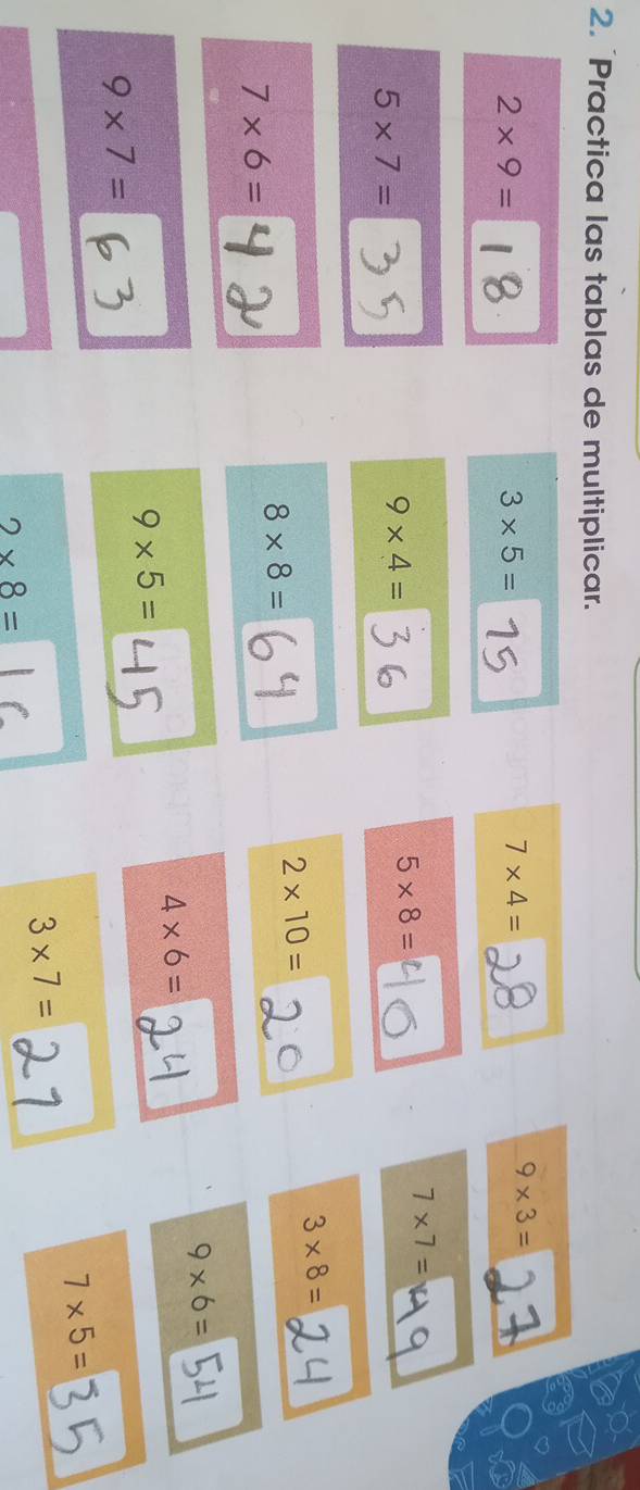 Practica las tablas de multiplicar. 
I
2* 9=
3* 5=
7* 4=
9* 3=
7* 7=
5* 7=
9* 4=
5* 8=
3* 8=
8* 8=
2* 10=
7* 6=
9* 6=
4* 6=
9* 5=
9* 7=
7* 5=
3* 7=
2* 8=