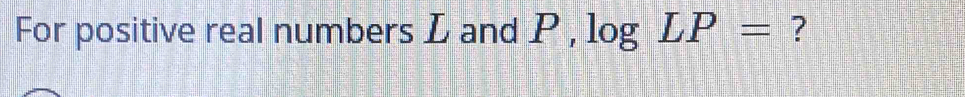 For positive real numbers L and P , 1 ogLP= ?