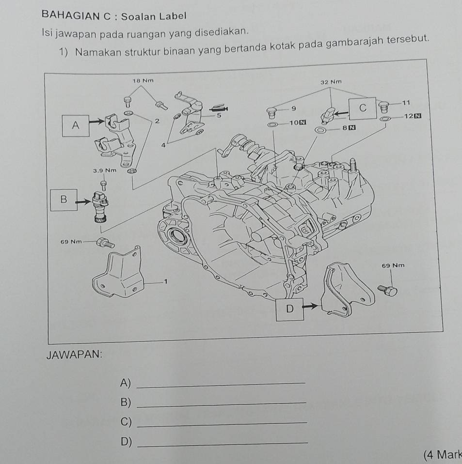 BAHAGIAN C : Soalan Label 
Isi jawapan pada ruangan yang disediakan. 
1) Namakan struktur binaan yang bertanda kotak pada gambarajah tersebut. 
JAWAPAN: 
A)_ 
B)_ 
C)_ 
D)_ 
(4 Mark