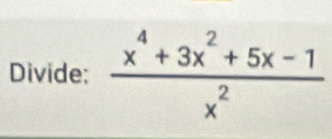 Divide:  (x^4+3x^2+5x-1)/x^2 