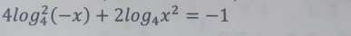 4log _4^(2(-x)+2log _4)x^2=-1