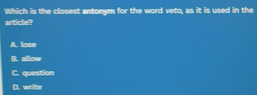 Solved: Which is the closest antonym for the word veto, as it is used ...