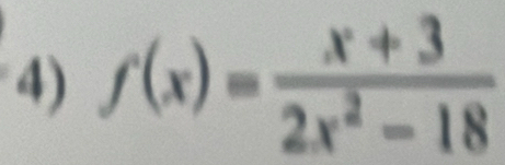 f(x)= (x+3)/2x^2-18 