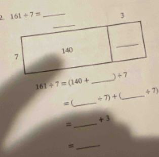 2
161/ 7=(140+ _
÷ 7)
= (_ +7)+ _
=_ + 3
_=