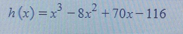 h(x)=x^3-8x^2+70x-116