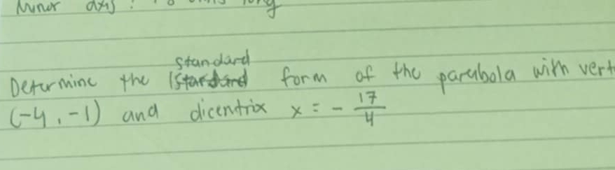 standard 
Deformine the form of the parabola wih very
(-4,-1) and dicentix x=- 17/4 