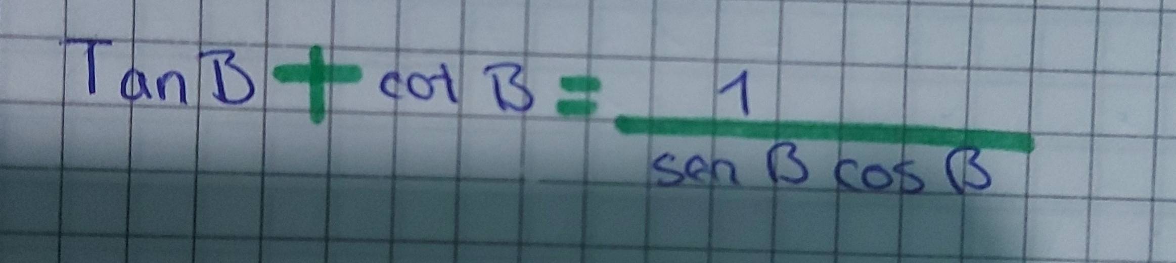 TanB+cot B= 1/sin Bcos B 