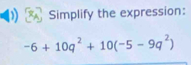 Simplify the expression:
-6+10q^2+10(-5-9q^2)