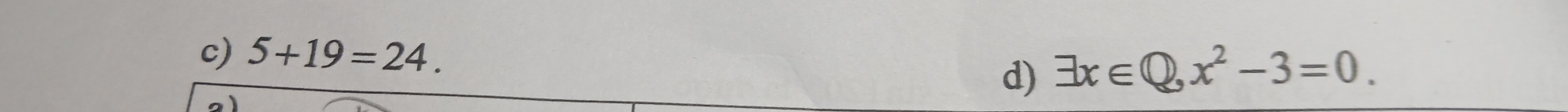 5+19=24. 
d) exists x∈ Q, x^2-3=0.