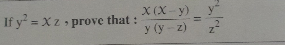 If y^2=xz , prove that :  (x(x-y))/y(y-z) = y^2/z^2 