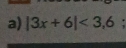 |3x+6|<3,6;