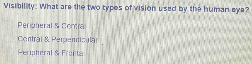 Solved: Visibility: What are the two types of vision used by the human ...