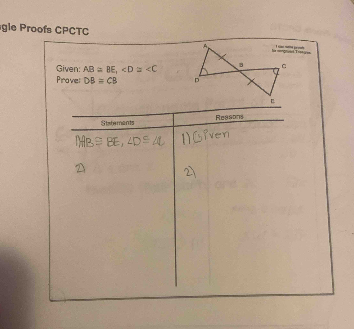 gle Proofs CPCTC 
Given: AB≌ BE,
Prove: DB≌ CB