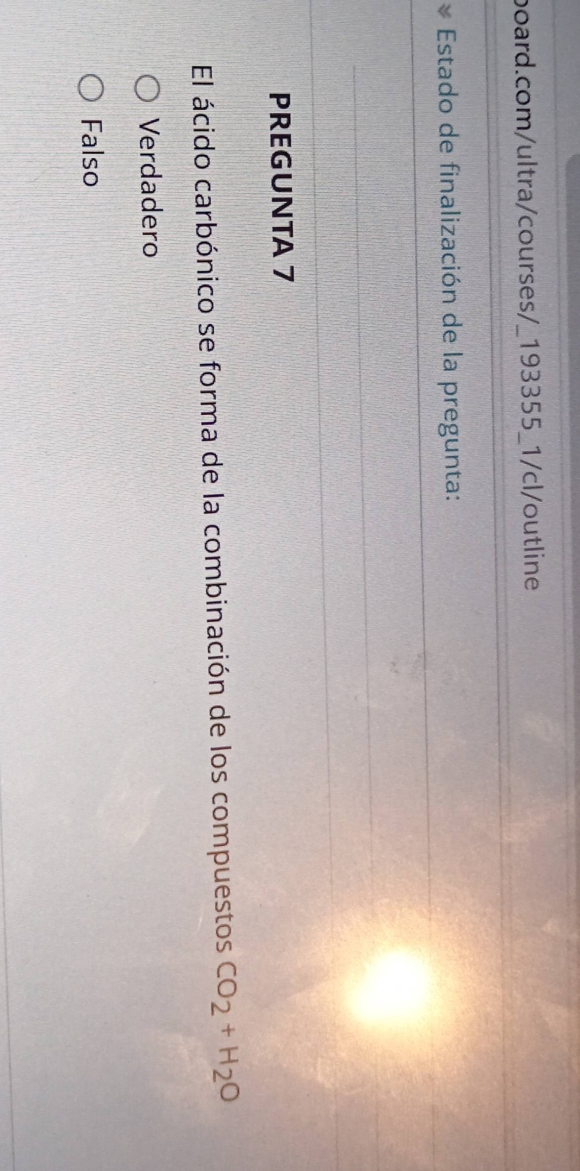 Estado de finalización de la pregunta:
PREGUNTA 7
El ácido carbónico se forma de la combinación de los compuestos CO_2+H_2O
Verdadero
Falso