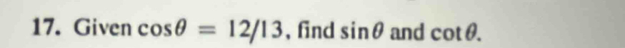 Given cos θ =12/13 , find sin θ and cot θ.