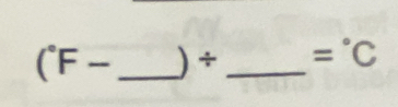 (^circ F- _  ) * _  =^circ C