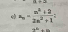 no 
c) a_n= (n^2+2)/2n^2+1 
2^n+n