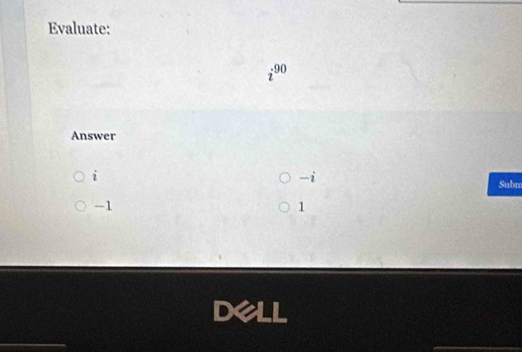 Evaluate:
190
Answer
i
-i
Subm
-1
1