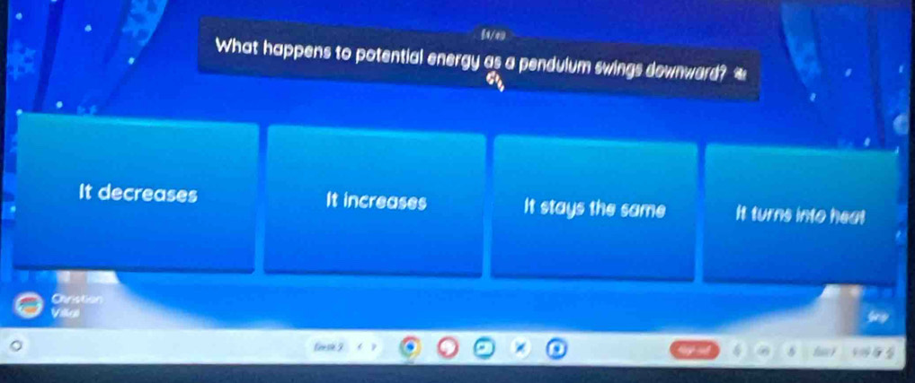 1/49
What happens to potential energy as a pendulum swings downward? ]
It decreases It increases It stays the same It turns into hea!
Canistion
Villgl
a