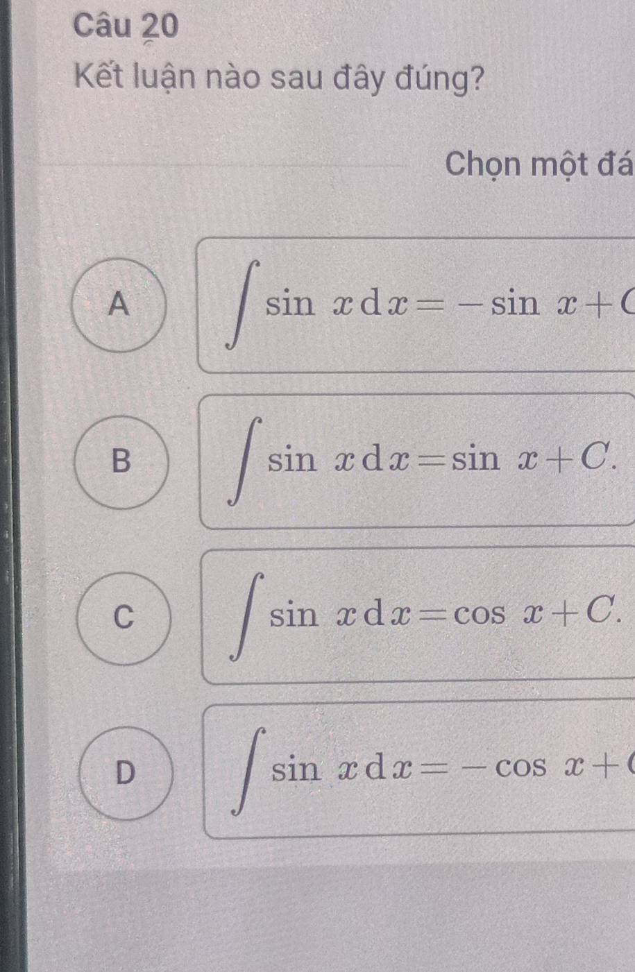 Kết luận nào sau đây đúng?
Chọn một đá
A
∈t sin xdx=-sin x+C
B
∈t sin xdx=sin x+C.
C
∈t sin xdx=cos x+C.
D
∈t sin xdx=-cos x+6