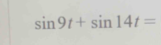 sin 9t+sin 14t=