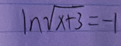 ln sqrt(x+3)=-1