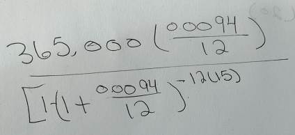 frac 365,000( (0.0094)/12 )[1.1+ 00004/12 )^-12(15)