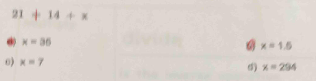 21+14+x
x=35
x=1.5
e) x=7
d) x=294