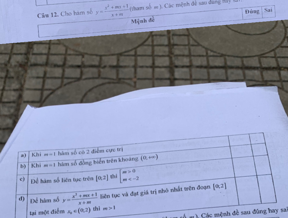 Cho hàm số y= (x^2+mx+1)/x+m  (tham shat 0m ). Các mệnh đề sau dùng hay sử
Đúng Sai
Mệnh đề
), Các mệnh ai