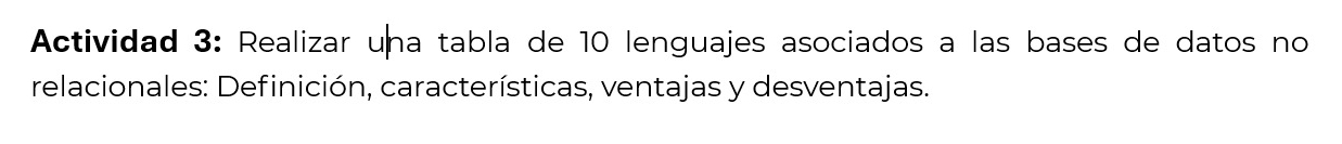 Actividad 3: Realizar una tabla de 10 lenguajes asociados a las bases de datos no 
relacionales: Definición, características, ventajas y desventajas.