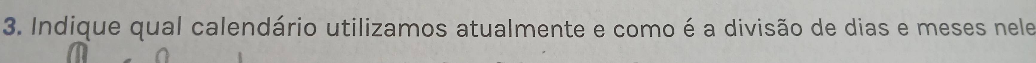 Indique qual calendário utilizamos atualmente e como é a divisão de dias e meses nele