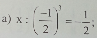 x:( (-1)/2 )^3=- 1/2 ;