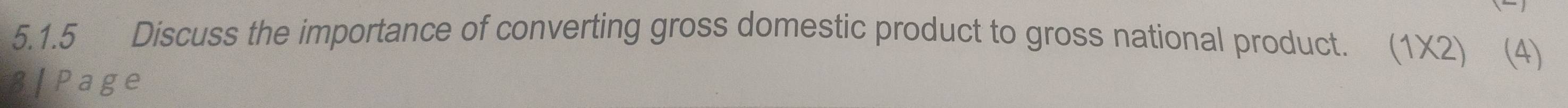 Discuss the importance of converting gross domestic product to gross national product. (1X2) (4)