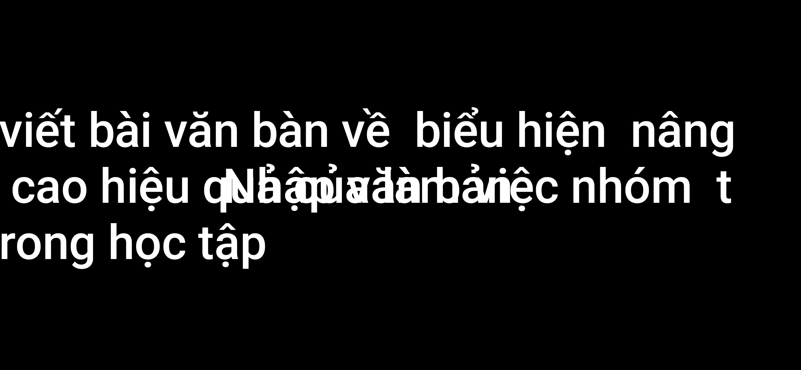 viết bài văn bàn về biểu hiện nâng 
cao hiệu quảậ đàrbả iệc nhóm t 
rong học tập