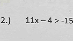 2.) 11x-4>-15