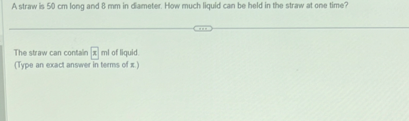 Solved: A straw is 50 cm long and 8 mm in diameter. How much liquid can ...