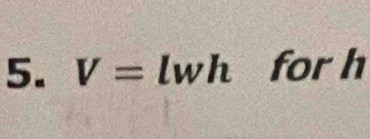 V= wh ∠ a for h