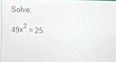 Solve.
49x^2=25