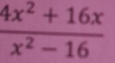  (4x^2+16x)/x^2-16 