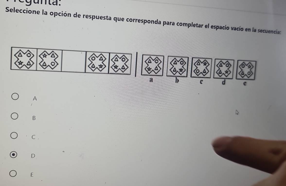 egunta:
Seleccione la opción de respuesta que corresponda para completar el espacio vacío en la secuencia:
1
a
a b e d e
A
B
C .
D
E