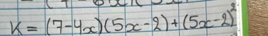 k=(7-4x)(5x-2)+(5x-2)^2