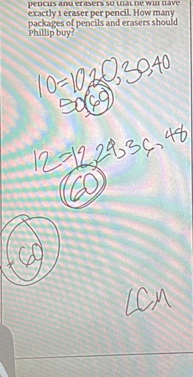 pencus and erasers so tat he wl have 
exactly 1 eraser per pencil. How many 
packages of pencils and erasers should 
Phillip buy?