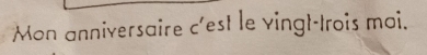 Mon anniversaire c'est le vingt-trois mai.
