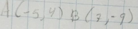 A(-5,4) B(7,-9)