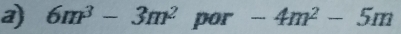 6m^3-3m^2 por -4m^2-5m