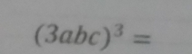 (3abc)^3=