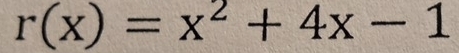 r(x)=x^2+4x-1