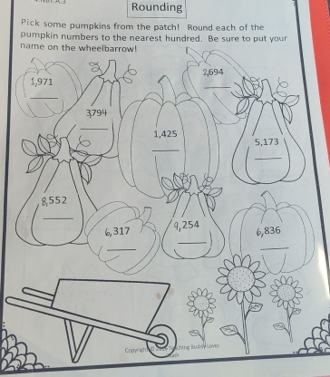 Rounding 
Pick some pumpkins from the patch! Round each of the 
pumpkin numbers t