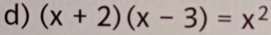 (x+2)(x-3)=x^2