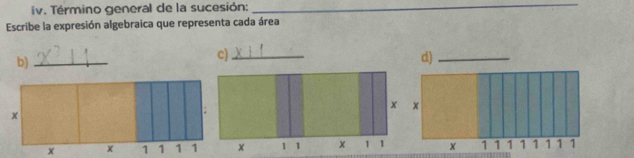 Término general de la sucesión:_ 
Escribe la expresión algebraica que representa cada área 
b)_ 
c)_ 
d)_ 
1 1 x 1 1